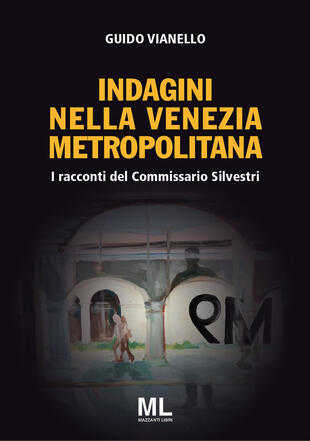 copertina I racconti del commissario Silvestri. Indagini nella Venezia metropolitana. Con app