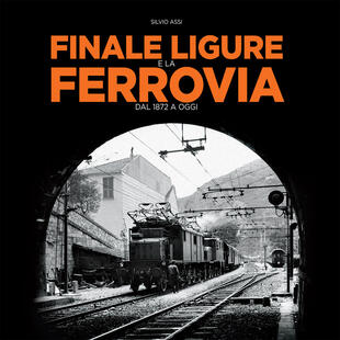 copertina Finale Ligure e la ferrovia. Dal 1872 a oggi