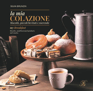 copertina La mia colazione. Biscotti, piccoli lievitati e merende. Ediz. italiana e inglese