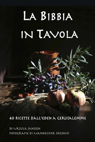 copertina La Bibbia in tavola. 40 Ricette dall'Eden a Gerusalemme