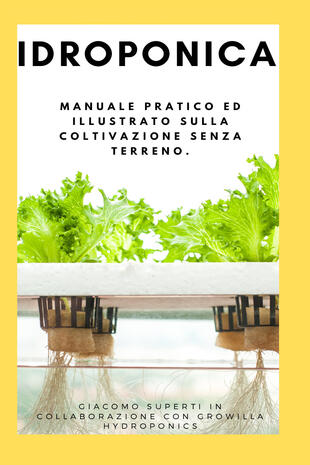 copertina Idroponica. Manuale pratico ed illustrato sulla coltivazione senza terreno. Con progetti reali per la costruzione del tuo giardino idroponico