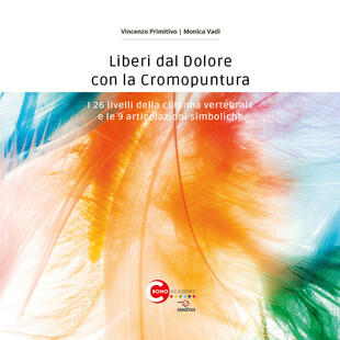 copertina Liberi dal dolore con la cromopuntura. I 26 livelli della colonna vertebrale e le 9 articolazioni simboliche