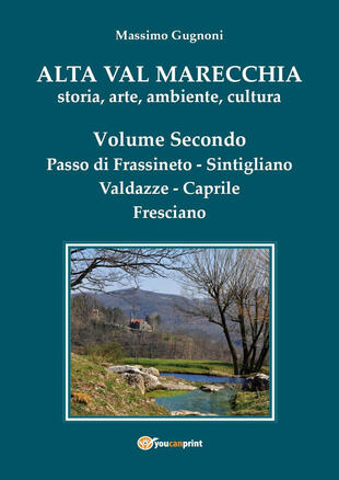 copertina Alta val Marecchia. Storia, arte, ambiente, cultura. Vol. 2: Passo di Frassineto, Sintigliano, Valdazze, Caprile, Fresciano