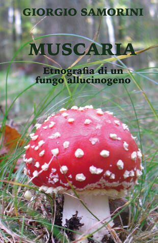 copertina Muscaria. Etnografia di un fungo allucinogeno