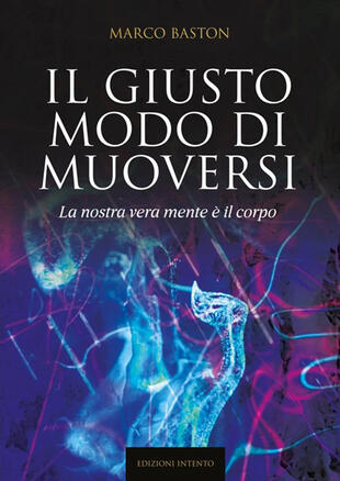 copertina Il giusto modo di muoversi. La nostra vera mente è il corpo