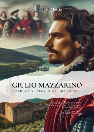 copertina Giulio Mazzarino. L'abruzzese alla corte del Re Sole