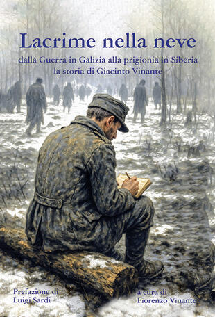 copertina Lacrime nella neve. Dalla guerra in Galizia alla prigionia in Siberia la storia di Giacinto Vinante