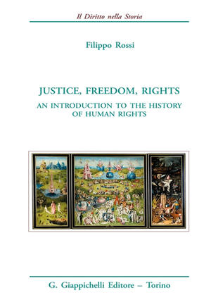copertina Justice, freedom, rights. An introduction to the history of human rights