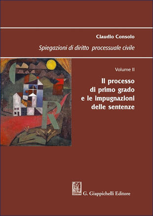 copertina Spiegazioni di diritto processuale civile. Vol. 2: Il processo di primo grado e le impugnazioni delle sentenze