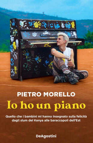 copertina Io ho un piano. Quello che i bambini mi hanno insegnato sulla felicità dagli slum del Kenya alle baraccopoli dell'Est