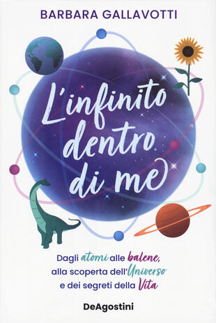 copertina L'infinito dentro di me. Dagli atomi alle balene, alla scoperta dell'Universo e dei segreti della vita