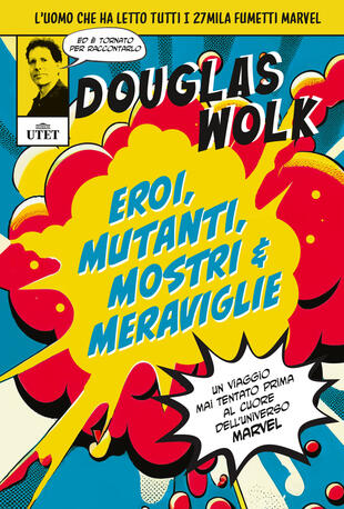 copertina Eroi, mutanti, mostri & meraviglie. Un viaggio mai tentato prima al cuore dell'universo Marvel. Ediz. illustrata
