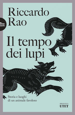 copertina Il tempo dei lupi. Storia e luoghi di un animale favoloso
