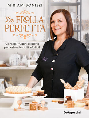 copertina La frolla perfetta. Consigli, trucchi e ricette per torte e biscotti infallibili