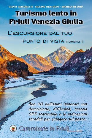 copertina Turismo lento in Friuli Venezia Giulia. L'escursione dal tuo punto di vista. Vol. 1