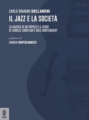 copertina Il jazz e la società. La musica di un popolo e il genio di Charlie Christian e Wes Montgomery
