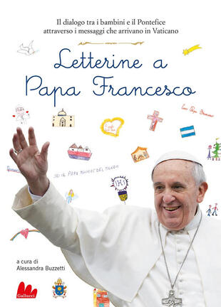 copertina Letterine a papa Francesco. Il dialogo tra i bambini e il pontefice attraverso i messaggi che arrivano in Vaticano
