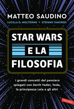 copertina Star Wars e la filosofia. I grandi concetti del pensiero spiegati con Darth Vader, Yoda, la Principessa Leia e gli altri