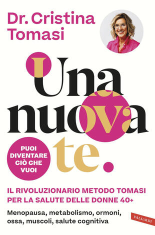 copertina Una nuova te. Il rivoluzionario Metodo Tomasi per la salute delle donne 40+