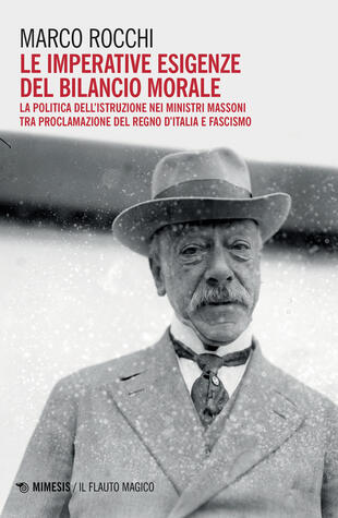 copertina Le imperative esigenze del bilancio morale. La politica dell'istruzione dei ministri massoni tra proclamazione del Regno d'Italia e fascismo
