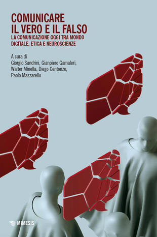 copertina Comunicare il vero e il falso. La comunicazione oggi tra mondo e digitale, etica e neuroscienze