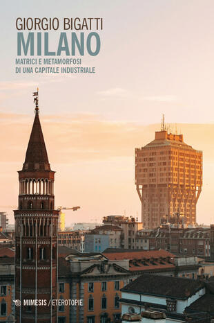 copertina Milano. Matrici e metamorfosi di una capitale industriale