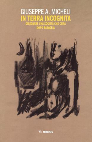 copertina In terra incognita. Disegnare una società che cura dopo Basaglia