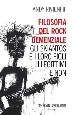 copertina Filosofia del rock demenziale. Gli Skiantos e i loro figli illegittimi e non