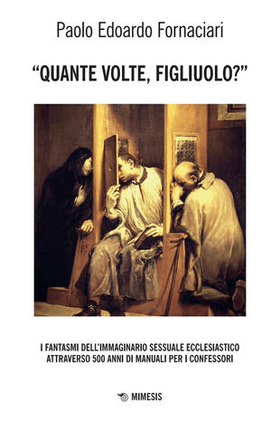 copertina «Quante volte, figliuolo?» I fantasmi dell'immaginario sessuale ecclesiastico attraverso 500 anni di manuali per i confessori