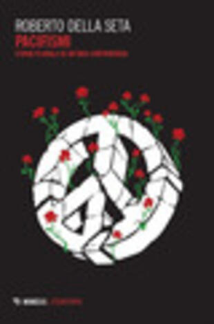 copertina Pacifismi. Storia plurale di un'idea controversa