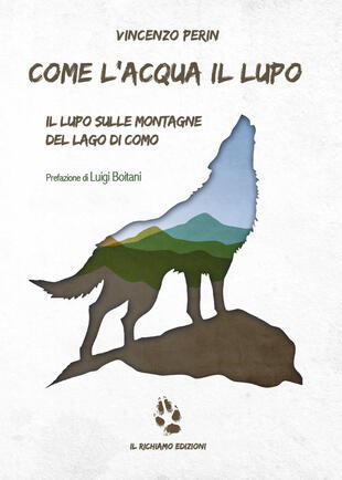copertina Come l'acqua il lupo. Il lupo sulle montagne del lago di Como
