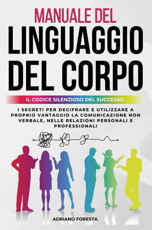 "Manuale Del Linguaggio Del Corpo. Il Codice Silenzioso Del Successo. I ...