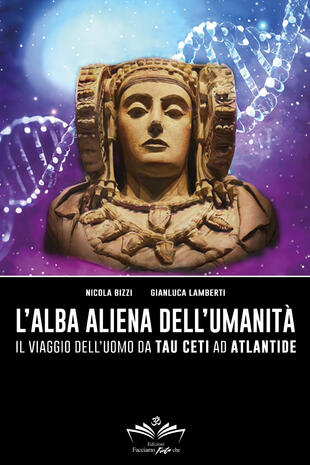 copertina L'alba aliena dell'umanità. Il viaggio dell'uomo da Tau Ceti ad Atlantide
