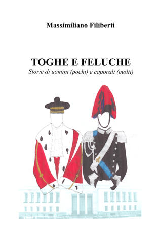 copertina Toghe e feluche. Storie di uomini (pochi) e caporali (molti)