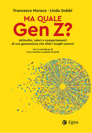 copertina Ma quale Gen Z? Attitudini, valori e comportamenti di una generazione che sfida i luoghi comuni