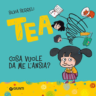 copertina Cosa vuole da me l'ansia? Tea. Ediz. a colori