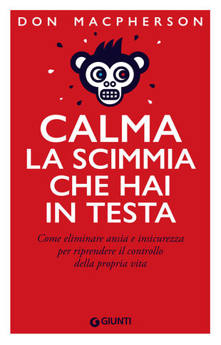 copertina Calma la scimmia che hai in testa. Come eliminare ansia e insicurezza per riprendere il controllo della propria vita