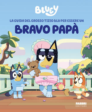 copertina La guida del grosso tizio blu per essere un bravo papà. Bluey. Ediz. a colori