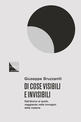 copertina Di cose visibili e invisibili. Dall'atomo al quark, viaggio nelle immagini della materia