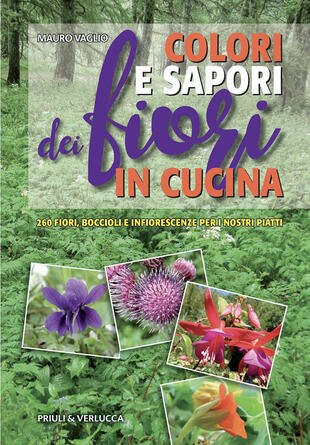copertina Colori e sapori dei fiori in cucina. 260 fiori, boccioli e infiorescenze per i nostri piatti