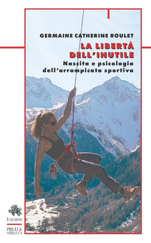 copertina La libertà dell'inutile. Nascita e psicologia dell'arrampicata sportiva