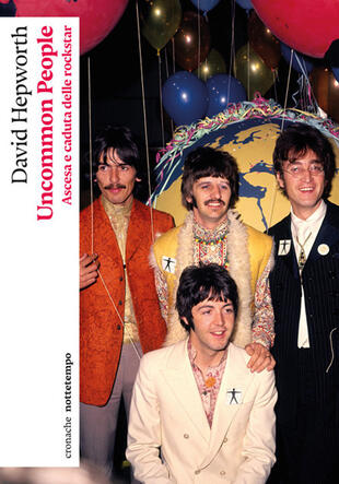 copertina Uncommon people. Ascesa e caduta delle rockstar