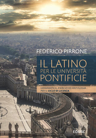 copertina Il latino per le università pontificie. Grammatica, esercizi ed antologia per il ciclo di licenza