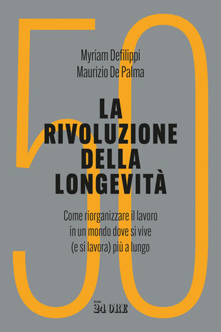 copertina La rivoluzione della longevità. Come riorganizzare il lavoro in un mondo dove si vive (e si lavora) più a lungo
