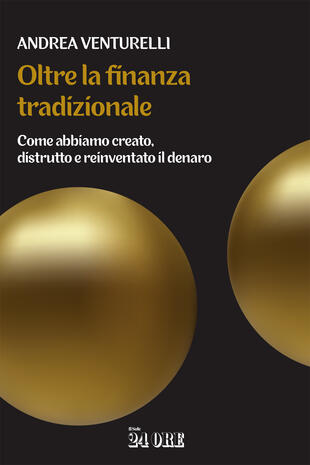 copertina Oltre la finanza tradizionale. Come abbiamo creato, distrutto e reinventato il denaro