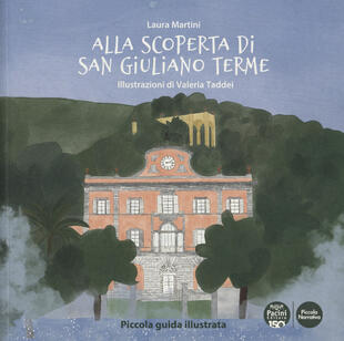 copertina Alla scoperta di San Giuliano Terme. Piccola guida illustrata. Ediz. a colori
