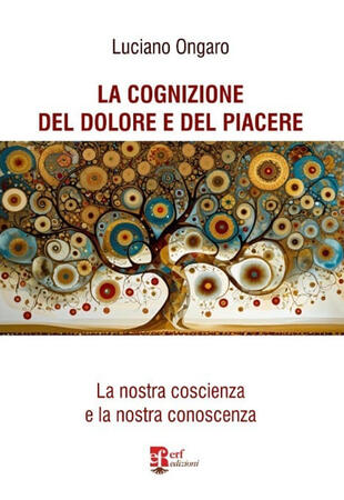 copertina La cognizione del dolore e del piacere. La nostra coscienza e la nostra conoscenza