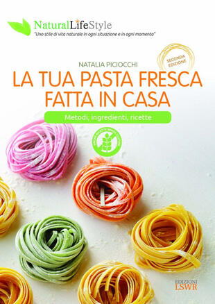 copertina La tua pasta fresca fatta in casa. Metodi, ingredienti, ricette