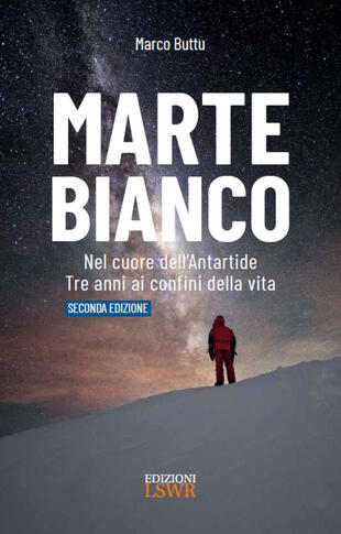 copertina Marte Bianco. Nel cuore dell'Antartide. Te anni ai confini della vita