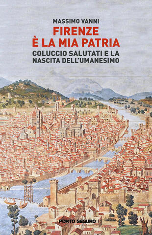 copertina Firenze è la mia patria. Coluccio Salutati e la nascita dell'Umanesimo